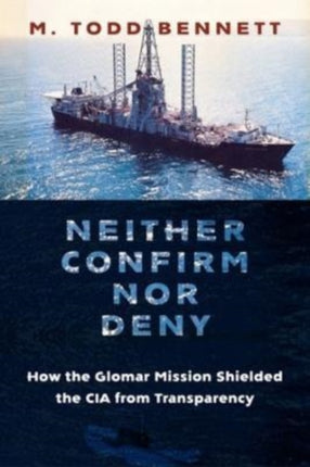 Neither Confirm nor Deny: How the Glomar Mission Shielded the CIA from Transparency