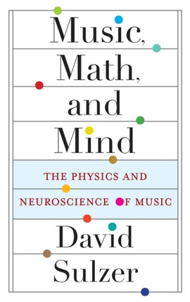 Music, Math, and Mind: The Physics and Neuroscience of Music