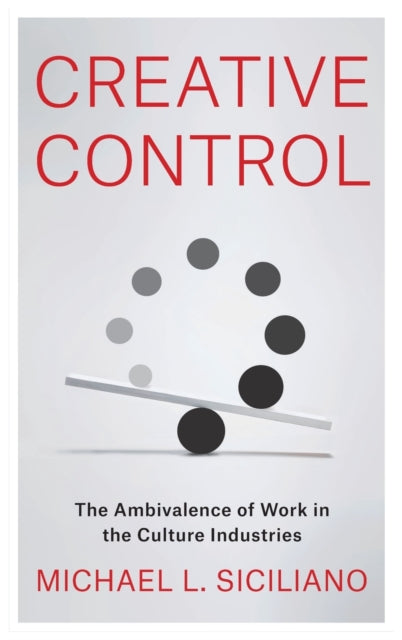 Creative Control: The Ambivalence of Work in the Culture Industries