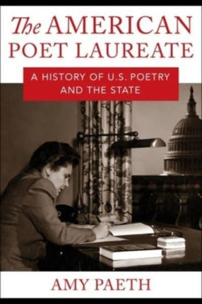 The American Poet Laureate: A History of U.S. Poetry and the State