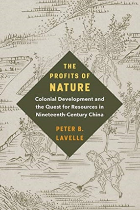 The Profits of Nature: Colonial Development and the Quest for Resources in Nineteenth-Century China