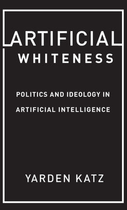 Artificial Whiteness Politics and Ideology in