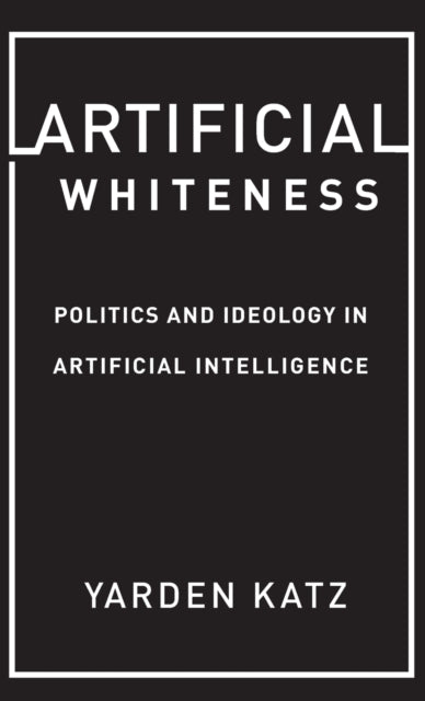 Artificial Whiteness Politics and Ideology in