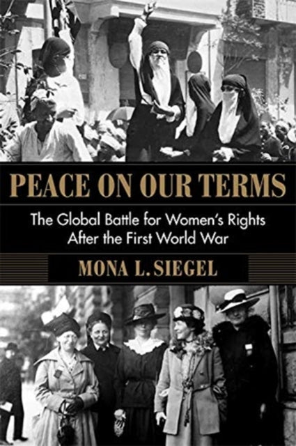 Peace on Our Terms: The Global Battle for Women's Rights After the First World War