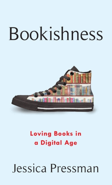 Bookishness: Loving Books in a Digital Age