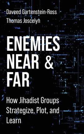 Enemies Near and Far: How Jihadist Groups Strategize, Plot, and Learn