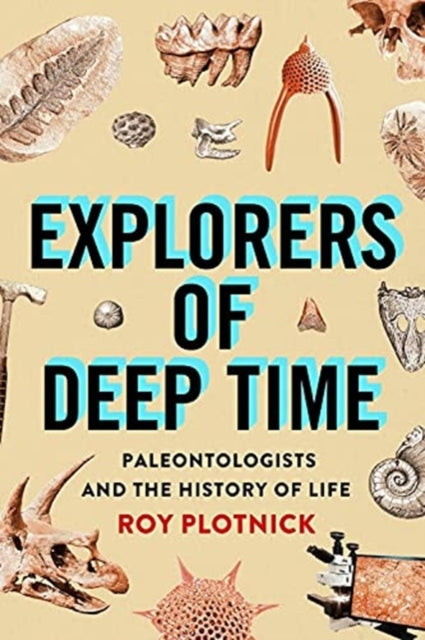 Explorers of Deep Time: Paleontologists and the History of Life