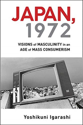 Japan 1972  Visions of Masculinity in an Age of
