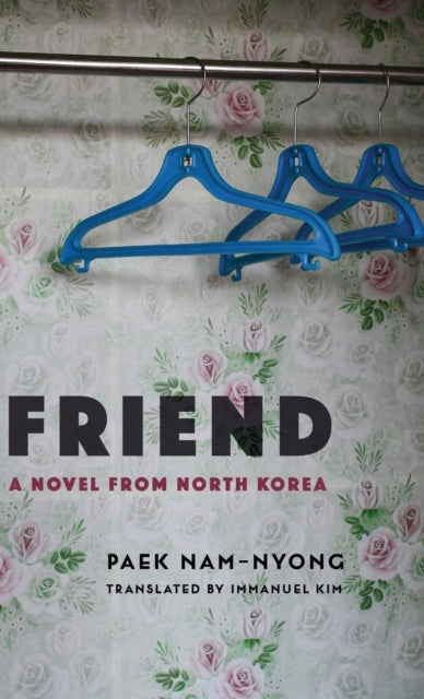 Friend: A Novel from North Korea