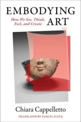 Embodying Art: How We See, Think, Feel, and Create