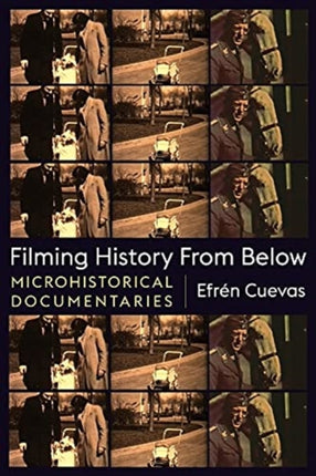 Filming History from Below: Microhistorical Documentaries