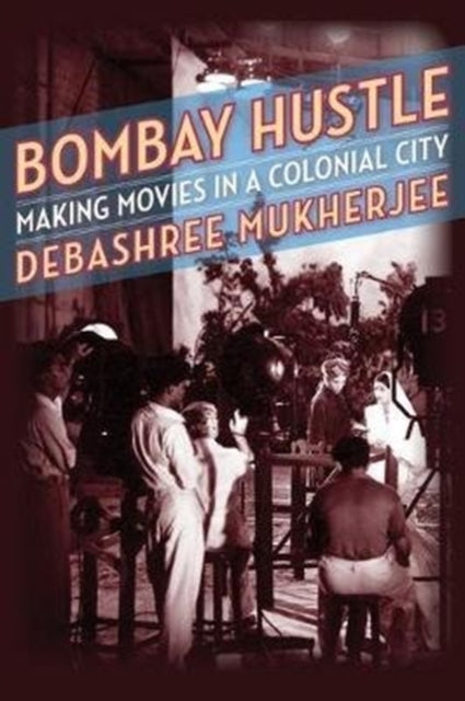 Bombay Hustle: Making Movies in a Colonial City