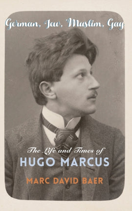 German, Jew, Muslim, Gay: The Life and Times of Hugo Marcus