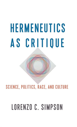 Hermeneutics as Critique: Science, Politics, Race, and Culture