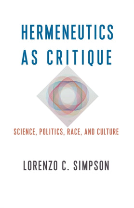 Hermeneutics as Critique: Science, Politics, Race, and Culture