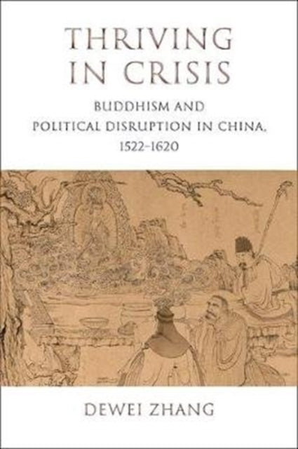 Thriving in Crisis: Buddhism and Political Disruption in China, 1522–1620