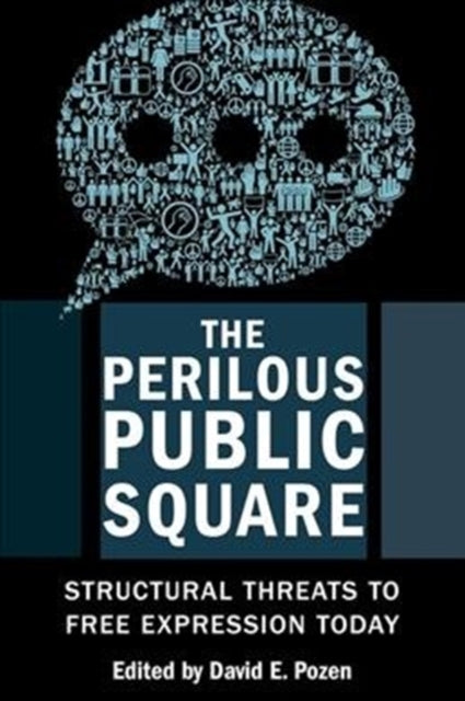 The Perilous Public Square: Structural Threats to Free Expression Today