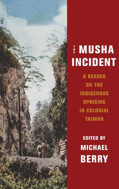 The Musha Incident: A Reader on the Indigenous Uprising in Colonial Taiwan