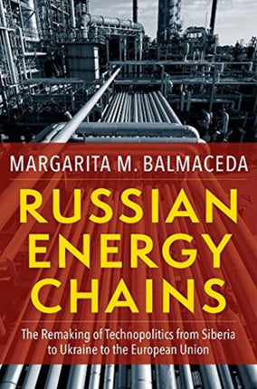 Russian Energy Chains: The Remaking of Technopolitics from Siberia to Ukraine to the European Union