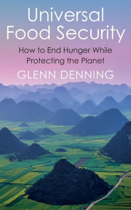 Universal Food Security: How to End Hunger While Protecting the Planet