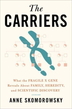 The Carriers: What the Fragile X Gene Reveals About Family, Heredity, and Scientific Discovery