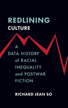 Redlining Culture: A Data History of Racial Inequality and Postwar Fiction