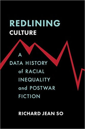 Redlining Culture: A Data History of Racial Inequality and Postwar Fiction