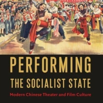 Performing the Socialist State: Modern Chinese Theater and Film Culture