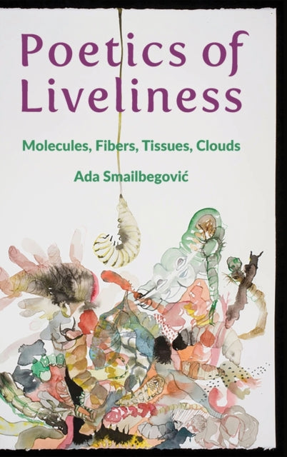 Poetics of Liveliness: Molecules, Fibers, Tissues, Clouds