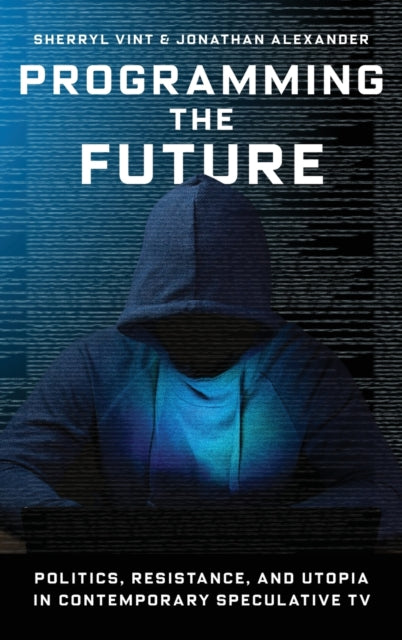 Programming the Future: Politics, Resistance, and Utopia in Contemporary Speculative TV