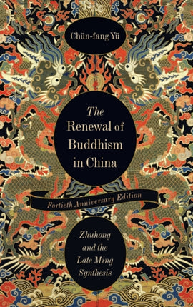 The Renewal of Buddhism in China: Zhuhong and the Late Ming Synthesis