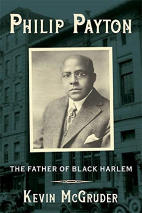 Philip Payton  The Father of Black Harlem