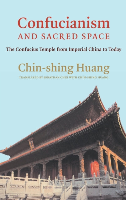 Confucianism and Sacred Space: The Confucius Temple from Imperial China to Today