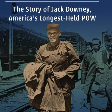 Lost in the Cold War: The Story of Jack Downey, America’s Longest-Held POW