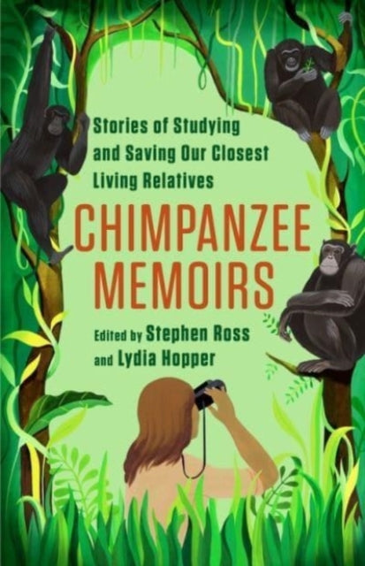 Chimpanzee Memoirs: Stories of Studying and Saving Our Closest Living Relatives