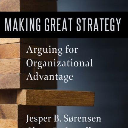 Making Great Strategy: Arguing for Organizational Advantage