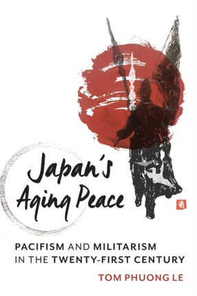 Japan's Aging Peace: Pacifism and Militarism in the Twenty-First Century