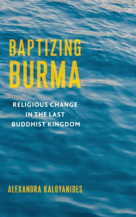 Baptizing Burma Religious Change in the Last
