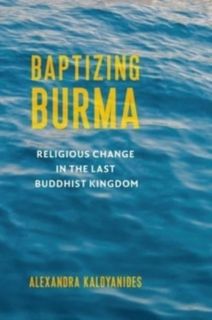 Baptizing Burma Religious Change in the Last