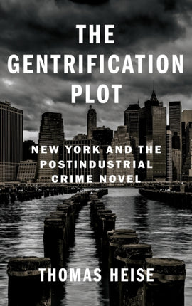 The Gentrification Plot: New York and the Postindustrial Crime Novel