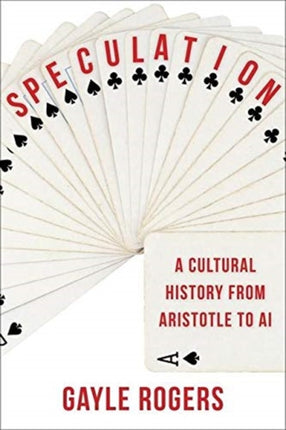 Speculation: A Cultural History from Aristotle to AI