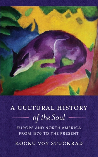 A Cultural History of the Soul: Europe and North America from 1870 to the Present