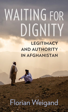 Waiting for Dignity: Legitimacy and Authority in Afghanistan