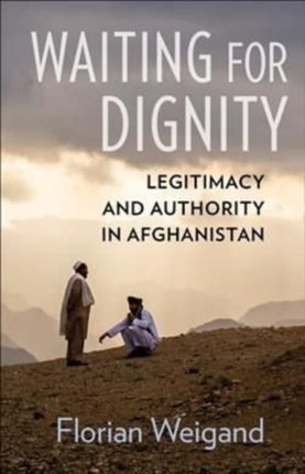 Waiting for Dignity: Legitimacy and Authority in Afghanistan