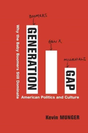 Generation Gap: Why the Baby Boomers Still Dominate American Politics and Culture