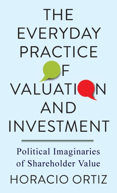 The Everyday Practice of Valuation and Investment: Political Imaginaries of Shareholder Value