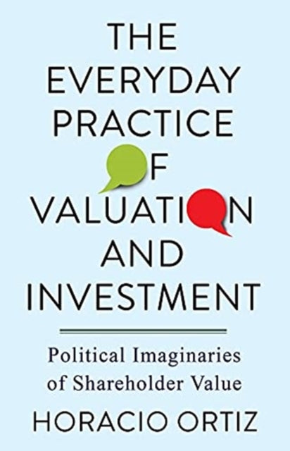 The Everyday Practice of Valuation and Investment: Political Imaginaries of Shareholder Value