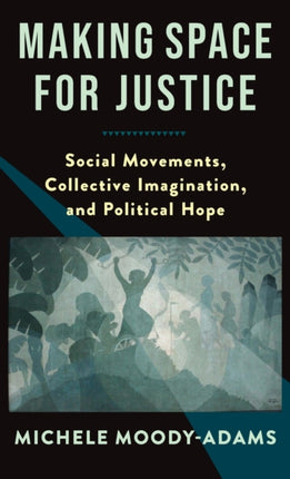 Making Space for Justice: Social Movements, Collective Imagination, and Political Hope