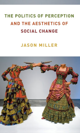 The Politics of Perception and the Aesthetics of Social Change