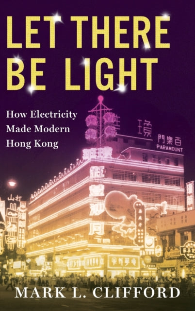 Let There Be Light: How Electricity Made Modern Hong Kong